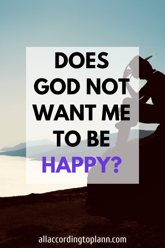 Does God not want me to be happy?