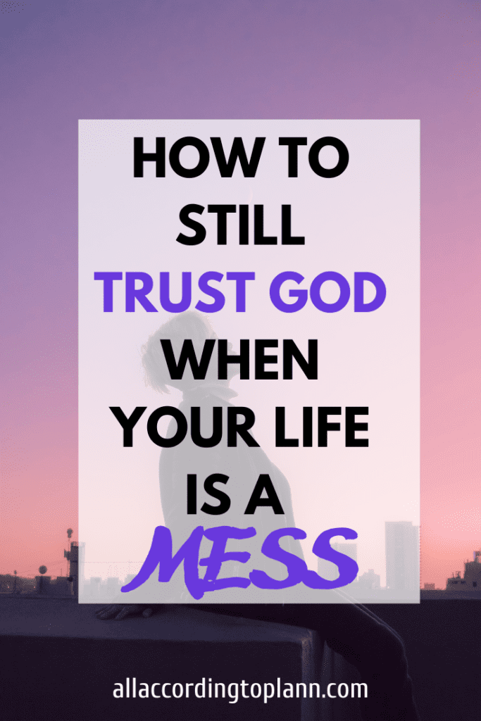 How to still trust God when your life is a mess