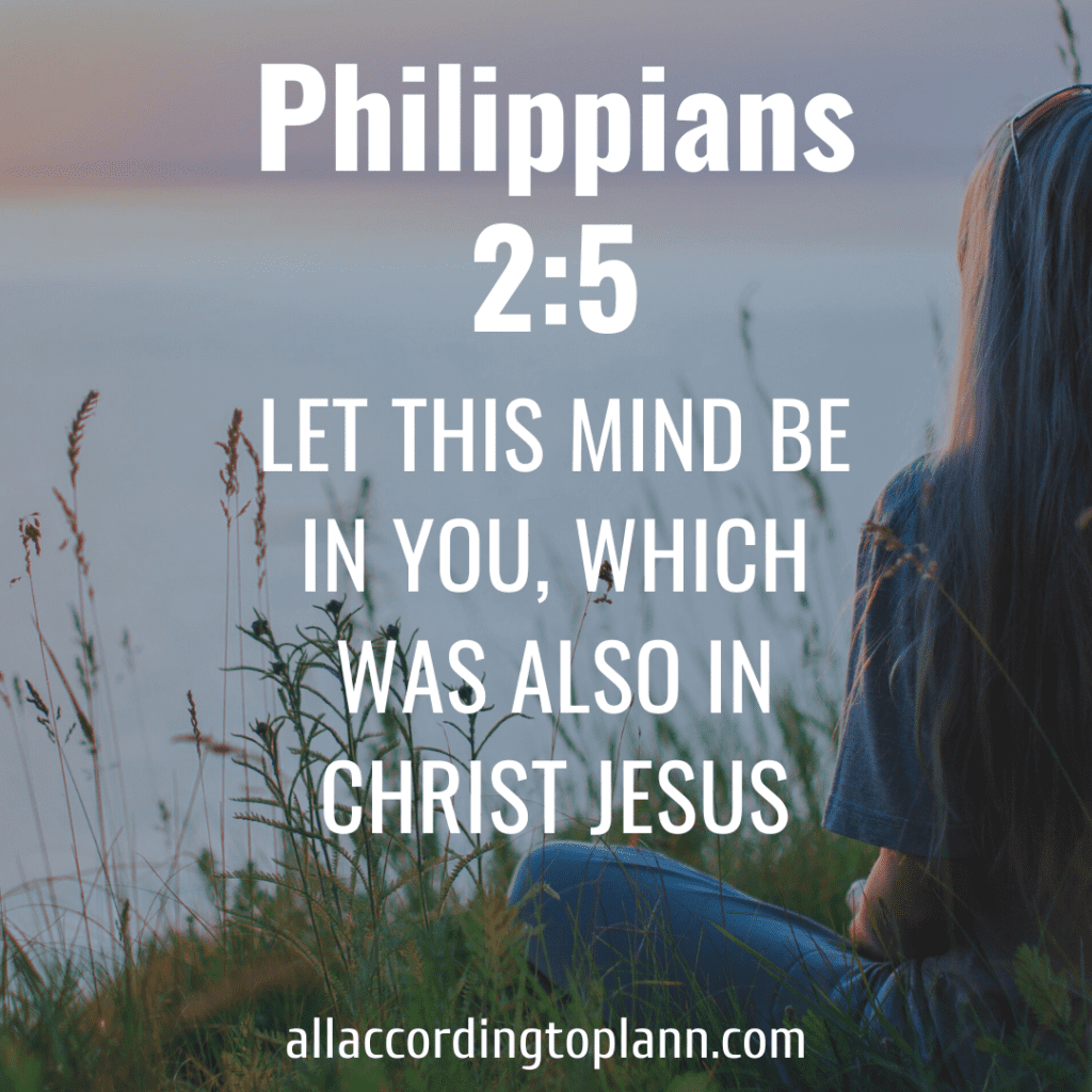 Let this mind be in you, which was also in Christ Jesus: Philippians 2:5