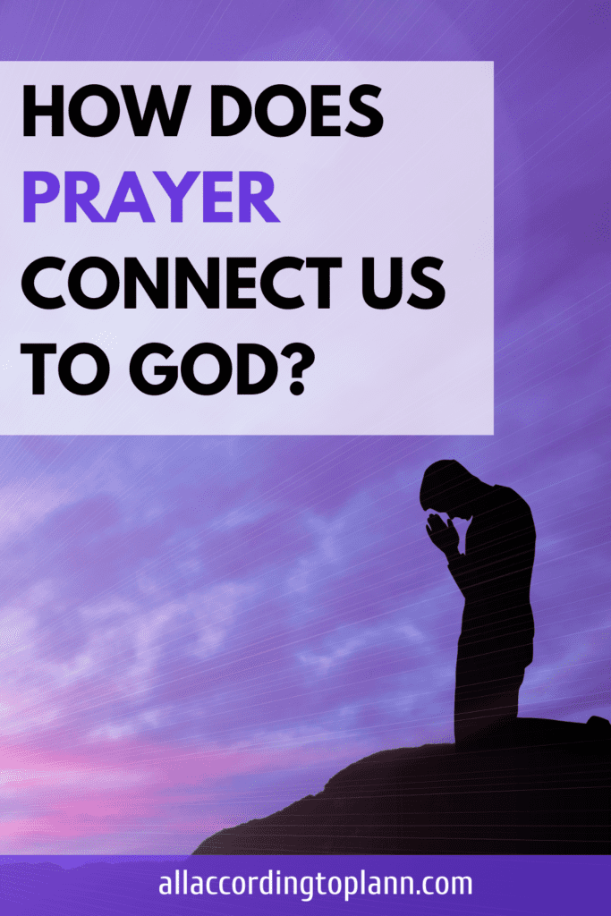 How Does Prayer Connect Us to God-allaccordingtoplann.com