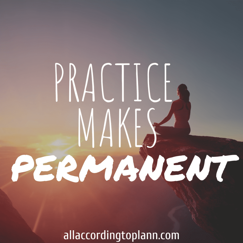 Practice makes permanent
