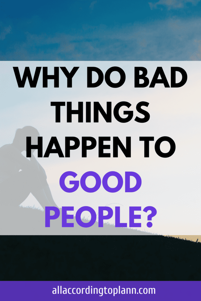 Why do bad things happy to good people?-allaccordingtoplan.com
