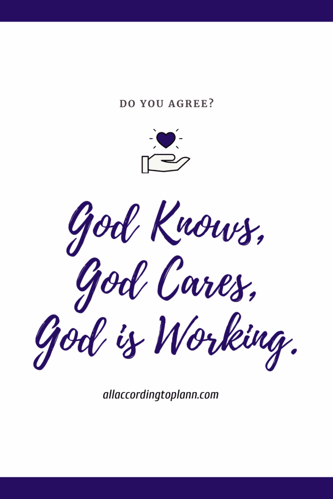 God knows, God cares, God is working