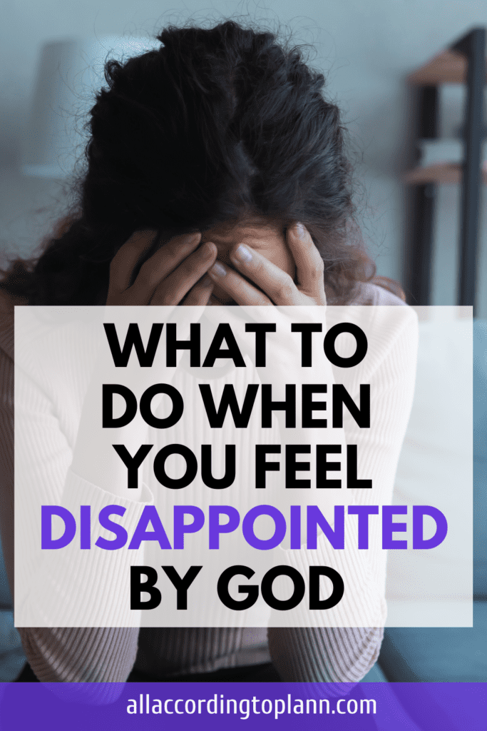 What to do when you feel disappointed by God-allaccordingtoplann.com